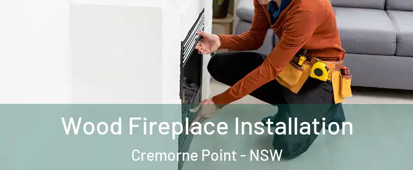 Wood Fireplace Installation Cremorne Point - NSW