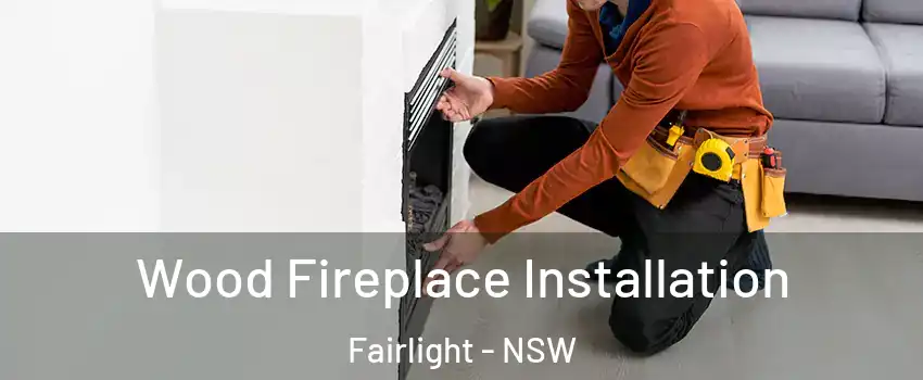 Wood Fireplace Installation Fairlight - NSW