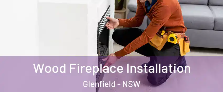 Wood Fireplace Installation Glenfield - NSW