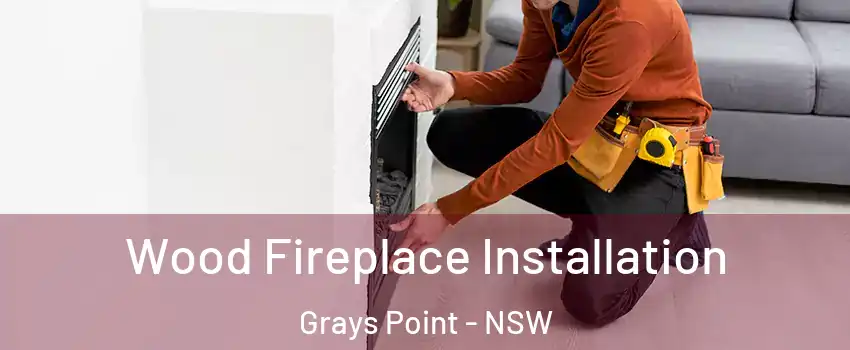 Wood Fireplace Installation Grays Point - NSW