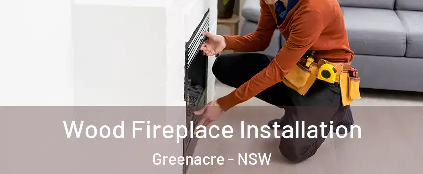Wood Fireplace Installation Greenacre - NSW