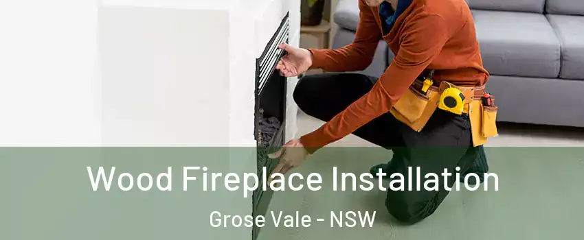 Wood Fireplace Installation Grose Vale - NSW