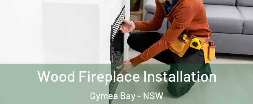 Wood Fireplace Installation Gymea Bay - NSW