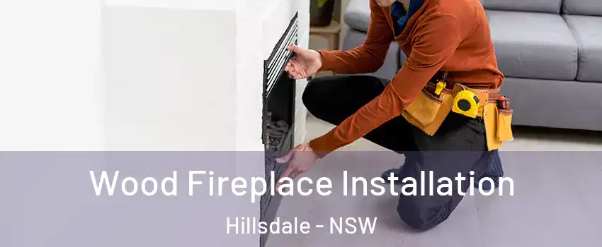 Wood Fireplace Installation Hillsdale - NSW