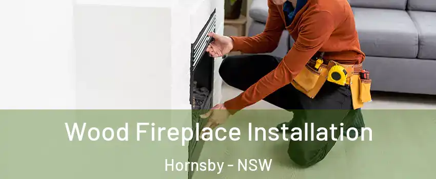 Wood Fireplace Installation Hornsby - NSW