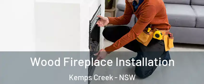 Wood Fireplace Installation Kemps Creek - NSW