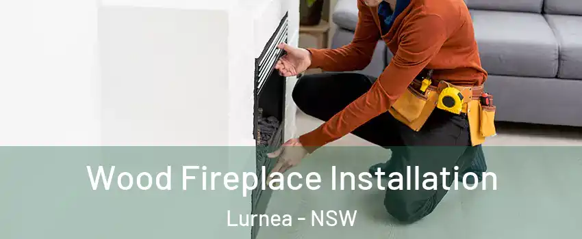 Wood Fireplace Installation Lurnea - NSW