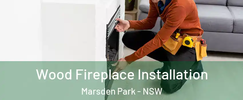 Wood Fireplace Installation Marsden Park - NSW