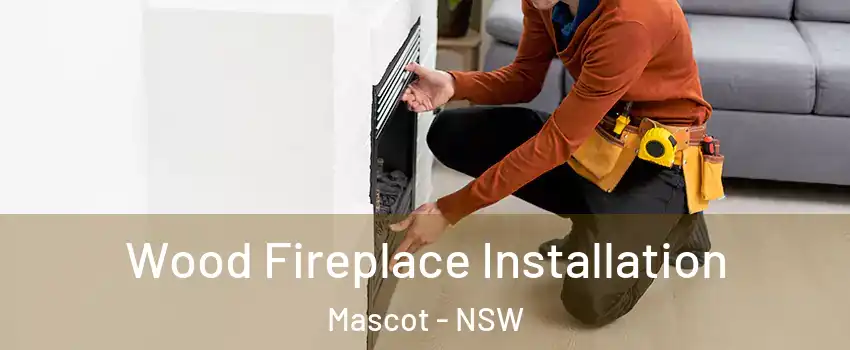 Wood Fireplace Installation Mascot - NSW