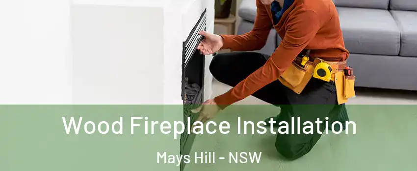 Wood Fireplace Installation Mays Hill - NSW