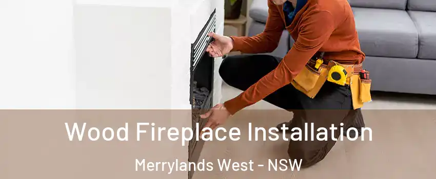 Wood Fireplace Installation Merrylands West - NSW