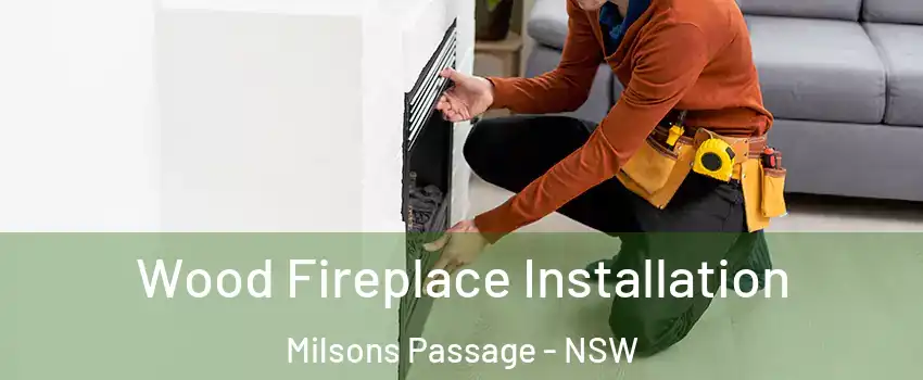 Wood Fireplace Installation Milsons Passage - NSW