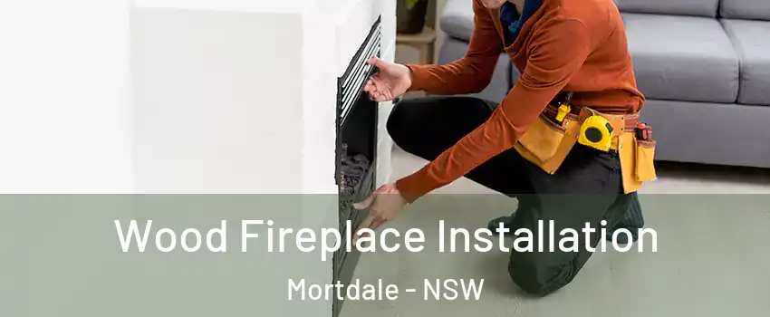 Wood Fireplace Installation Mortdale - NSW