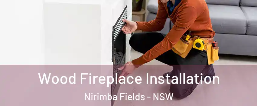 Wood Fireplace Installation Nirimba Fields - NSW