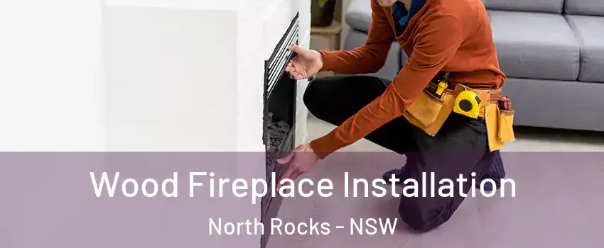 Wood Fireplace Installation North Rocks - NSW
