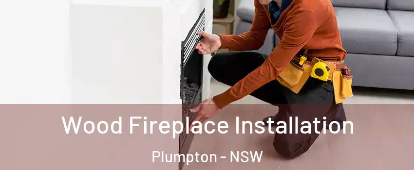Wood Fireplace Installation Plumpton - NSW
