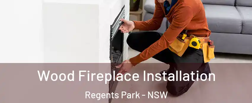 Wood Fireplace Installation Regents Park - NSW