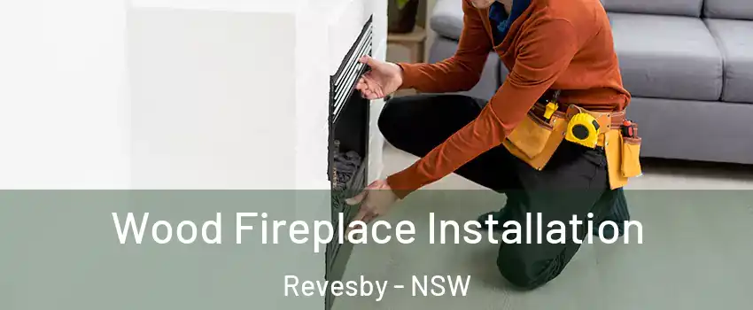 Wood Fireplace Installation Revesby - NSW