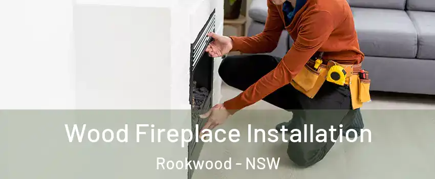 Wood Fireplace Installation Rookwood - NSW