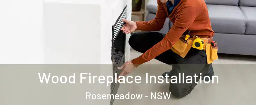 Wood Fireplace Installation Rosemeadow - NSW