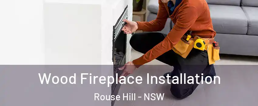 Wood Fireplace Installation Rouse Hill - NSW