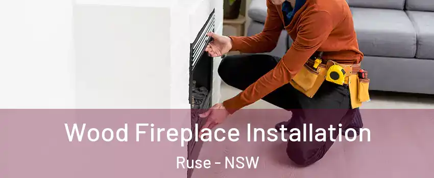 Wood Fireplace Installation Ruse - NSW