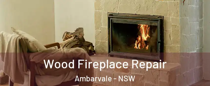 Wood Fireplace Repair Ambarvale - NSW