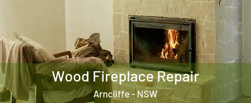Wood Fireplace Repair Arncliffe - NSW
