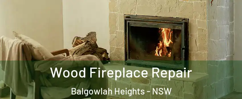 Wood Fireplace Repair Balgowlah Heights - NSW