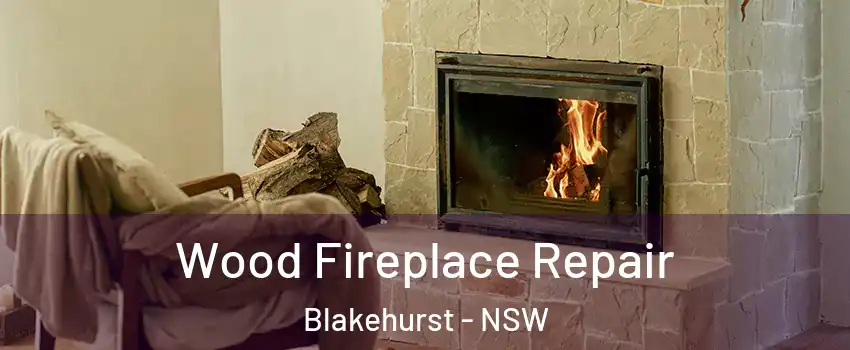 Wood Fireplace Repair Blakehurst - NSW