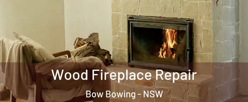 Wood Fireplace Repair Bow Bowing - NSW
