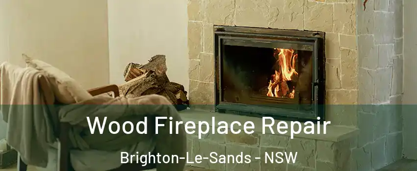 Wood Fireplace Repair Brighton-Le-Sands - NSW