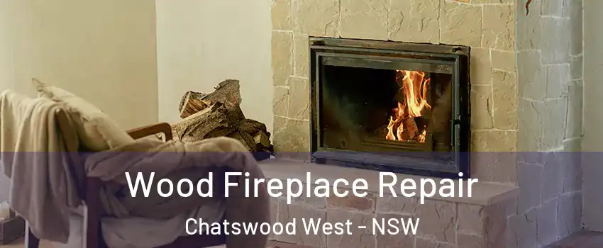 Wood Fireplace Repair Chatswood West - NSW