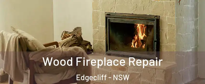 Wood Fireplace Repair Edgecliff - NSW