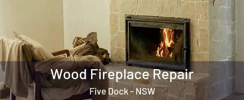 Wood Fireplace Repair Five Dock - NSW