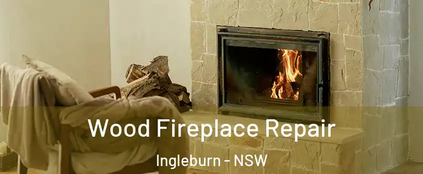 Wood Fireplace Repair Ingleburn - NSW