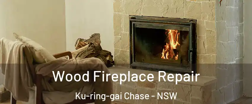Wood Fireplace Repair Ku-ring-gai Chase - NSW
