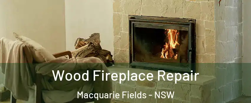 Wood Fireplace Repair Macquarie Fields - NSW