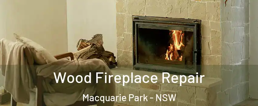 Wood Fireplace Repair Macquarie Park - NSW