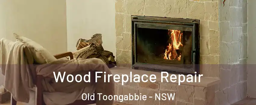 Wood Fireplace Repair Old Toongabbie - NSW