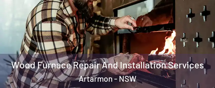 Wood Furnace Repair And Installation Services Artarmon - NSW