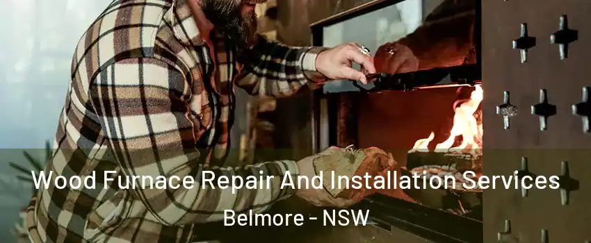 Wood Furnace Repair And Installation Services Belmore - NSW