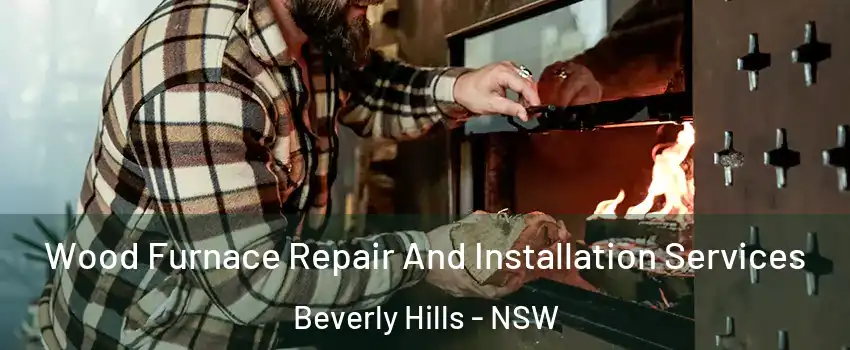Wood Furnace Repair And Installation Services Beverly Hills - NSW