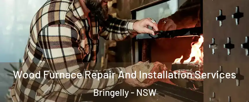 Wood Furnace Repair And Installation Services Bringelly - NSW
