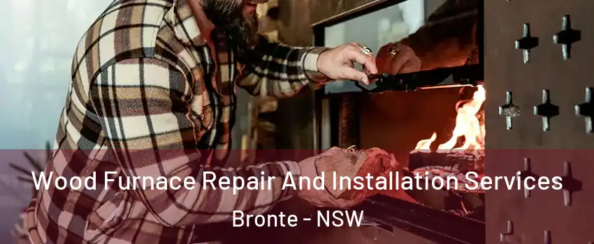 Wood Furnace Repair And Installation Services Bronte - NSW