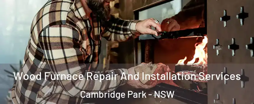 Wood Furnace Repair And Installation Services Cambridge Park - NSW