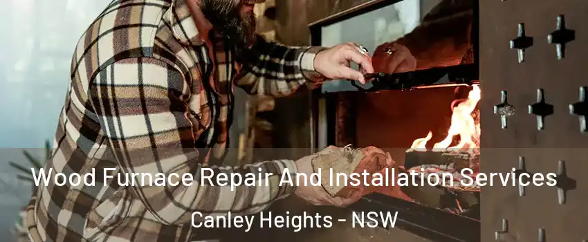 Wood Furnace Repair And Installation Services Canley Heights - NSW