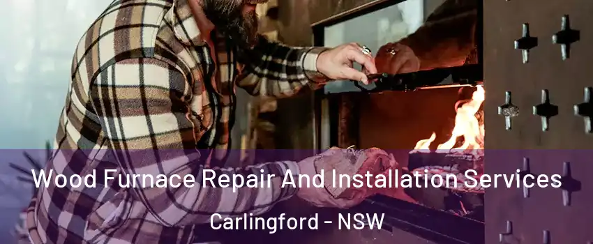 Wood Furnace Repair And Installation Services Carlingford - NSW
