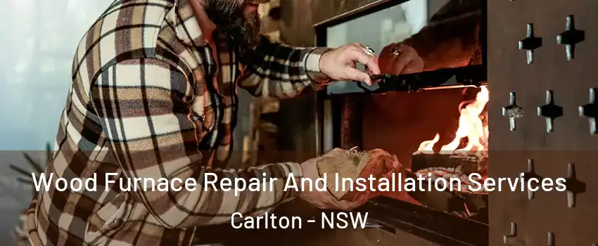 Wood Furnace Repair And Installation Services Carlton - NSW
