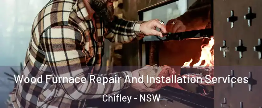Wood Furnace Repair And Installation Services Chifley - NSW
